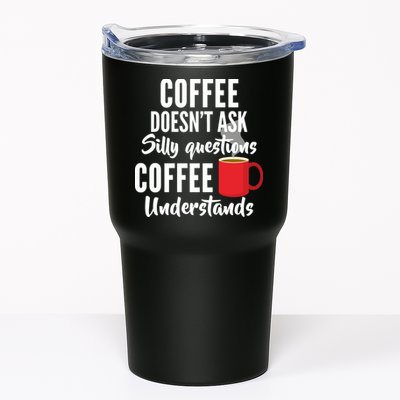 Coffee Doesn't Ask Silly Questions Coffee Understands Tumbler