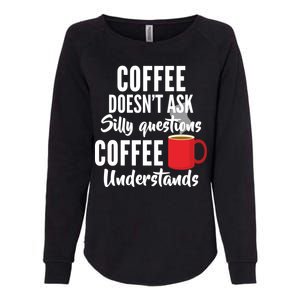 Coffee Doesn't Ask Silly Questions Coffee Understands Womens California Wash Sweatshirt