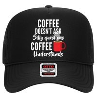 Coffee Doesn't Ask Silly Questions Coffee Understands Trucker Hat