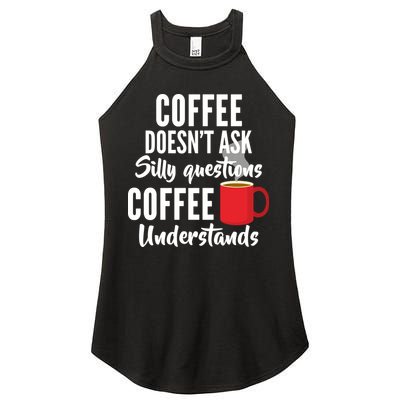 Coffee Doesn't Ask Silly Questions Coffee Understands Women's Perfect Tri Rocker Tank