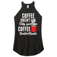 Coffee Doesn't Ask Silly Questions Coffee Understands Women's Perfect Tri Rocker Tank