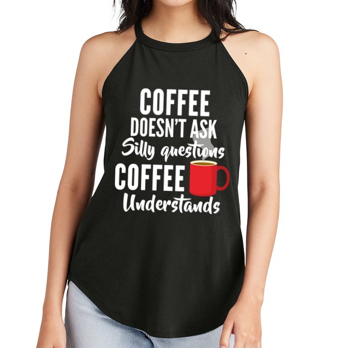 Coffee Doesn't Ask Silly Questions Coffee Understands Women's Perfect Tri Rocker Tank