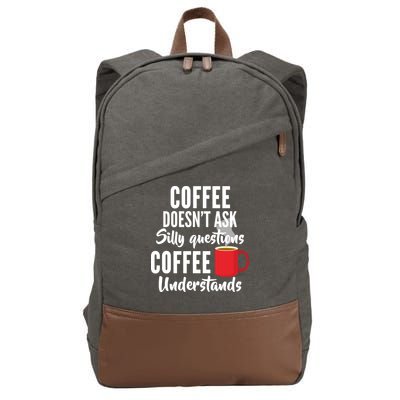 Coffee Doesn't Ask Silly Questions Coffee Understands Cotton Canvas Backpack