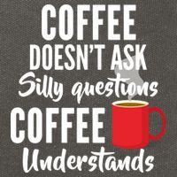 Coffee Doesn't Ask Silly Questions Coffee Understands Cotton Canvas Backpack