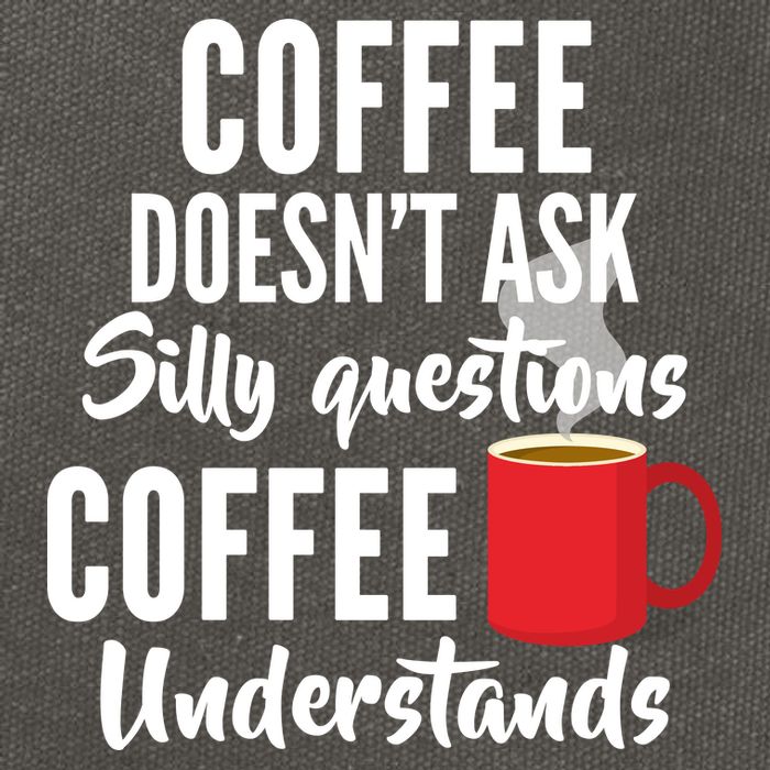 Coffee Doesn't Ask Silly Questions Coffee Understands Cotton Canvas Backpack