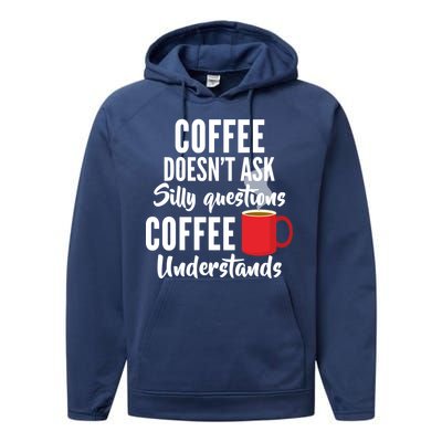 Coffee Doesn't Ask Silly Questions Coffee Understands Performance Fleece Hoodie