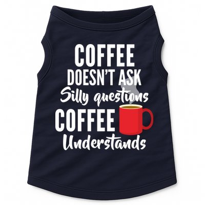 Coffee Doesn't Ask Silly Questions Coffee Understands Doggie Tank