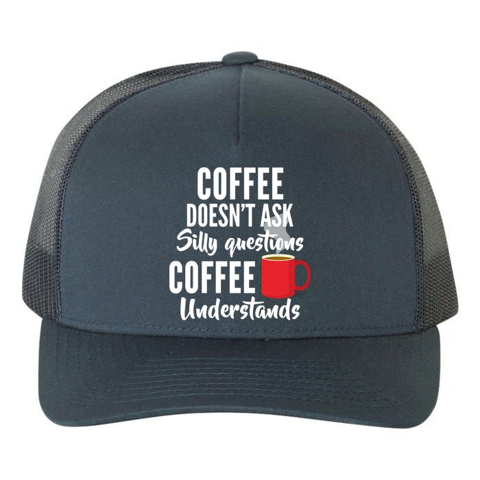 Coffee Doesn't Ask Silly Questions Coffee Understands Yupoong Adult 5-Panel Trucker Hat