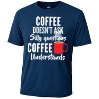 Coffee Doesn't Ask Silly Questions Coffee Understands Performance Shirt