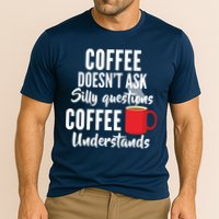 Coffee Doesn't Ask Silly Questions Coffee Understands Performance Shirt
