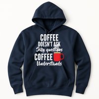 Coffee Doesn't Ask Silly Questions Coffee Understands Hoodie