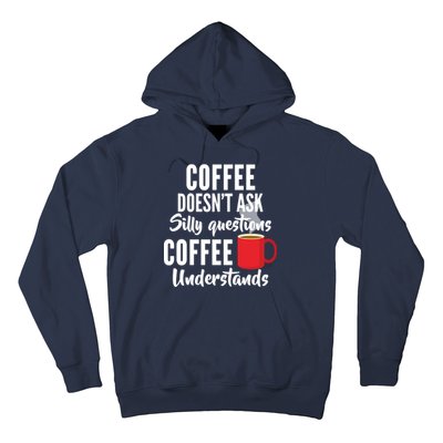 Coffee Doesn't Ask Silly Questions Coffee Understands Hoodie