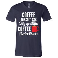 Coffee Doesn't Ask Silly Questions Coffee Understands V-Neck T-Shirt