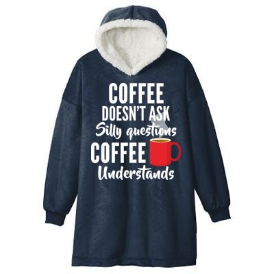 Coffee Doesn't Ask Silly Questions Coffee Understands Hooded Wearable Blanket