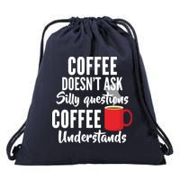 Coffee Doesn't Ask Silly Questions Coffee Understands Drawstring Bag