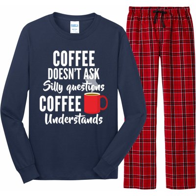 Coffee Doesn't Ask Silly Questions Coffee Understands Long Sleeve Pajama Set