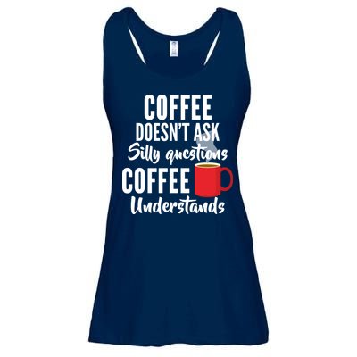 Coffee Doesn't Ask Silly Questions Coffee Understands Ladies Essential Flowy Tank