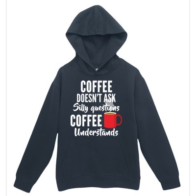 Coffee Doesn't Ask Silly Questions Coffee Understands Urban Pullover Hoodie