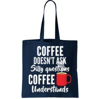 Coffee Doesn't Ask Silly Questions Coffee Understands Bag
