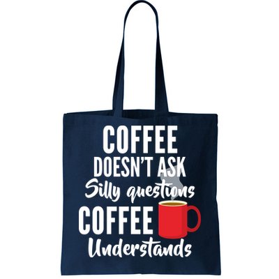 Coffee Doesn't Ask Silly Questions Coffee Understands Tote Bag