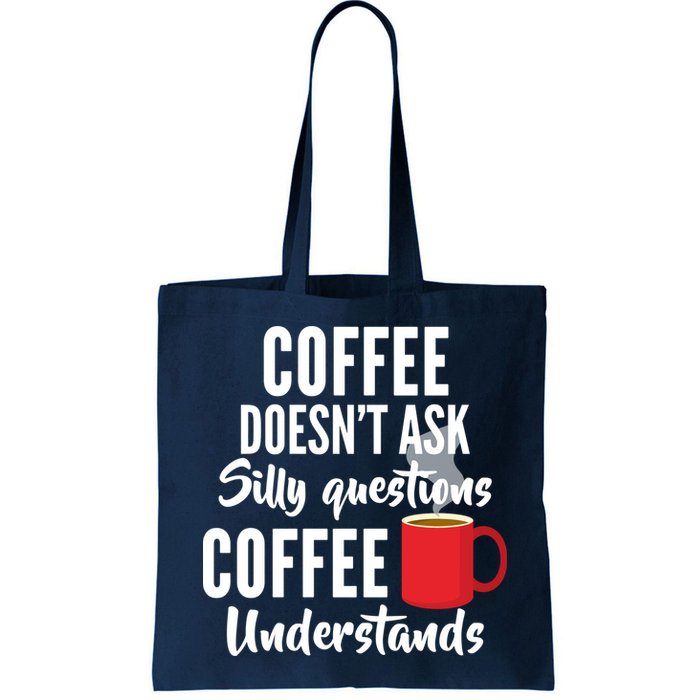 Coffee Doesn't Ask Silly Questions Coffee Understands Bag