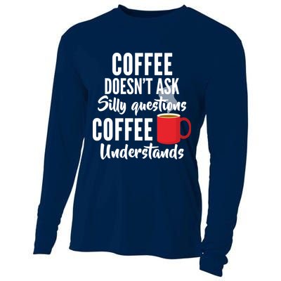 Coffee Doesn't Ask Silly Questions Coffee Understands Cooling Performance Long Sleeve Crew