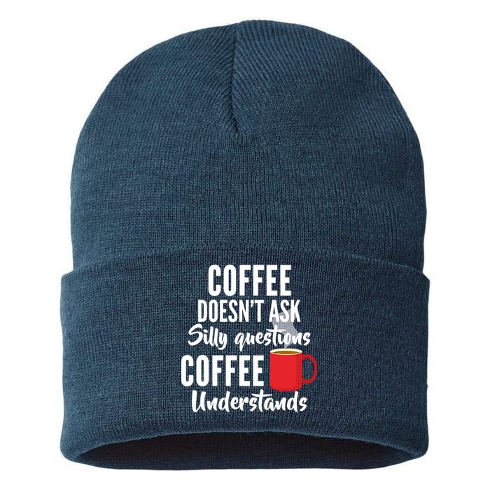 Coffee Doesn't Ask Silly Questions Coffee Understands Sustainable Knit Beanie