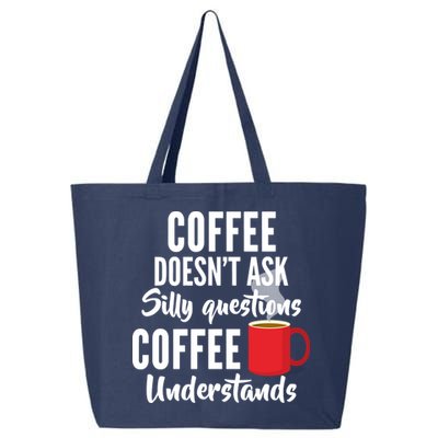 Coffee Doesn't Ask Silly Questions Coffee Understands 25L Jumbo Tote