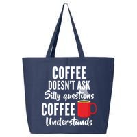 Coffee Doesn't Ask Silly Questions Coffee Understands 25L Jumbo Tote