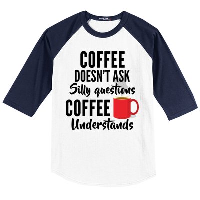 Coffee Doesn't Ask Silly Questions Coffee Understands Baseball Sleeve Shirt