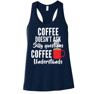 Coffee Doesn't Ask Silly Questions Coffee Understands Women's Racerback Tank