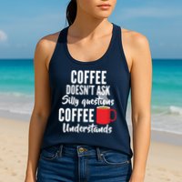 Coffee Doesn't Ask Silly Questions Coffee Understands Womens Tank Top