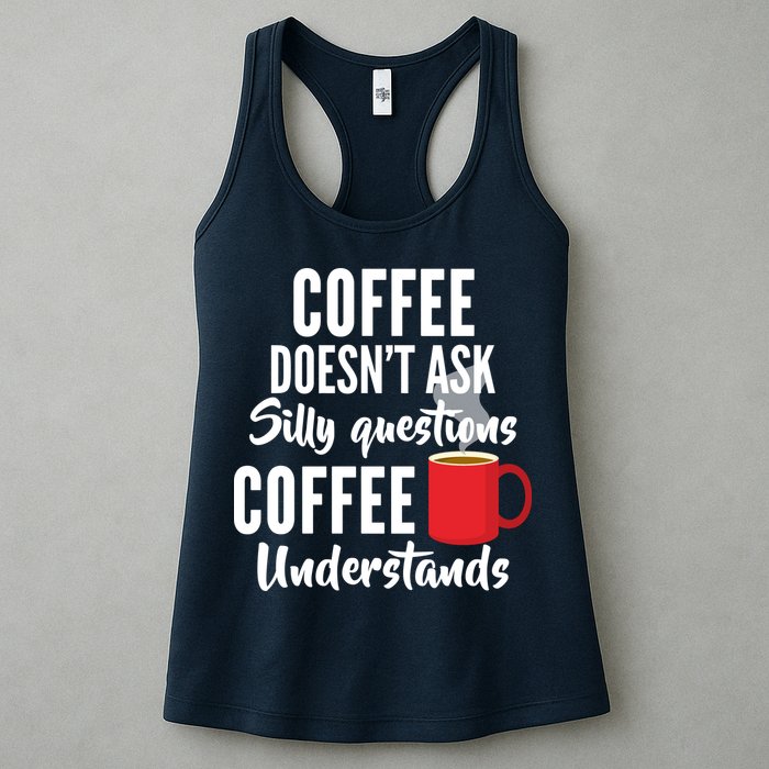 Coffee Doesn't Ask Silly Questions Coffee Understands Womens Tank Top