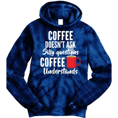 Coffee Doesn't Ask Silly Questions Coffee Understands Tie Dye Hoodie