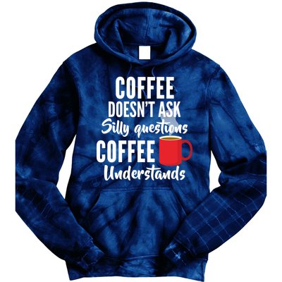 Coffee Doesn't Ask Silly Questions Coffee Understands Tie Dye Hoodie