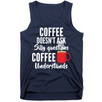 Coffee Doesn't Ask Silly Questions Coffee Understands Tank Top
