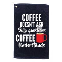 Coffee Doesn't Ask Silly Questions Coffee Understands Golf Towel