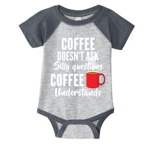 Coffee Doesn't Ask Silly Questions Coffee Understands Infant Baby Jersey Bodysuit