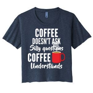 Coffee Doesn't Ask Silly Questions Coffee Understands Women's Crop Top Tee