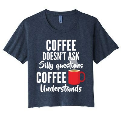 Coffee Doesn't Ask Silly Questions Coffee Understands Crop Top