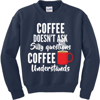 Coffee Doesn't Ask Silly Questions Coffee Understands Kids Sweatshirt