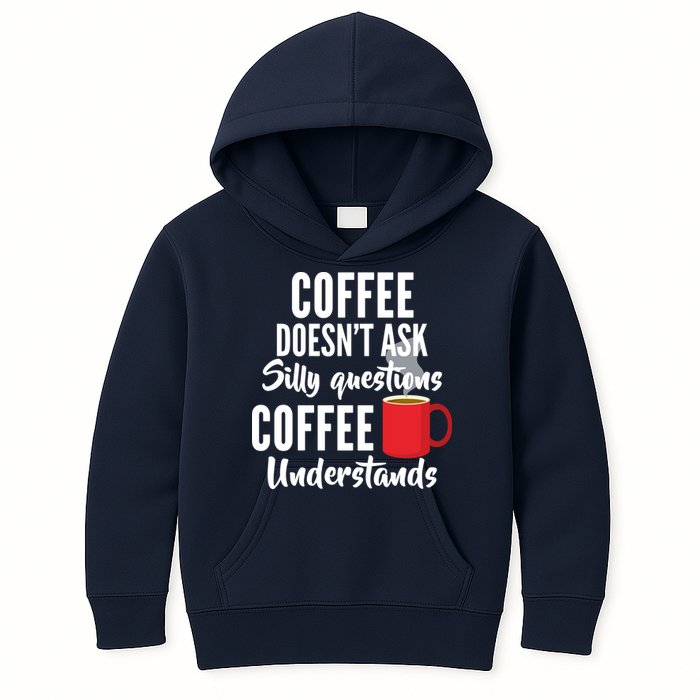 Coffee Doesn't Ask Silly Questions Coffee Understands Kids Hoodie