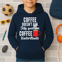 Coffee Doesn't Ask Silly Questions Coffee Understands Kids Hoodie