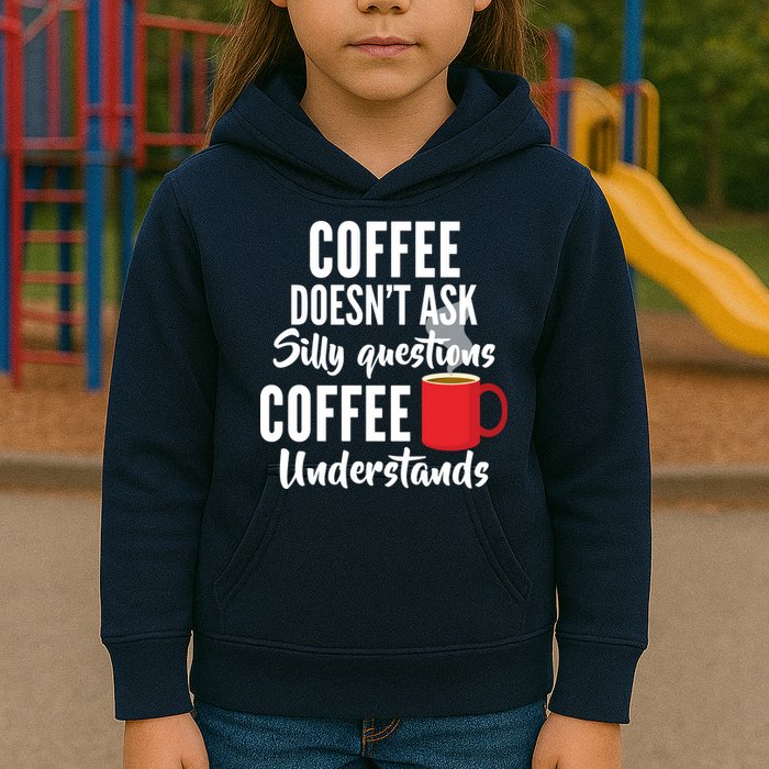 Coffee Doesn't Ask Silly Questions Coffee Understands Kids Hoodie