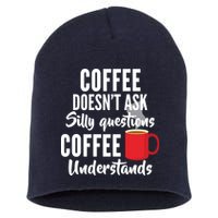 Coffee Doesn't Ask Silly Questions Coffee Understands Short Acrylic Beanie