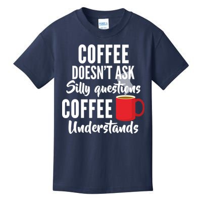 Coffee Doesn't Ask Silly Questions Coffee Understands Kids T-Shirt