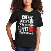 Coffee Doesn't Ask Silly Questions Coffee Understands Kids T-Shirt