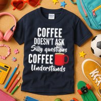 Coffee Doesn't Ask Silly Questions Coffee Understands Kids T-Shirt