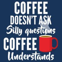 Coffee Doesn't Ask Silly Questions Coffee Understands Kids T-Shirt