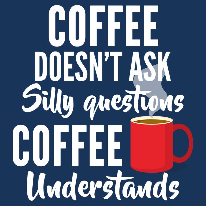 Coffee Doesn't Ask Silly Questions Coffee Understands Kids T-Shirt